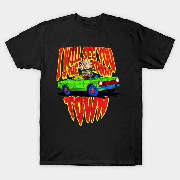 i will see you at the spooky town T-Shirt by Brotherconk